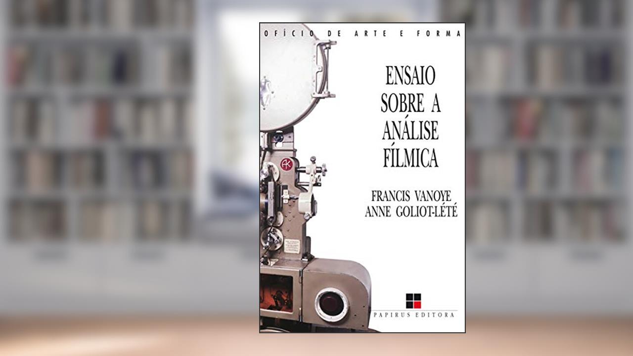 Ensaio sobre a análise fílmica, do autor Francis Vanoye; Anne Goliot-Lété