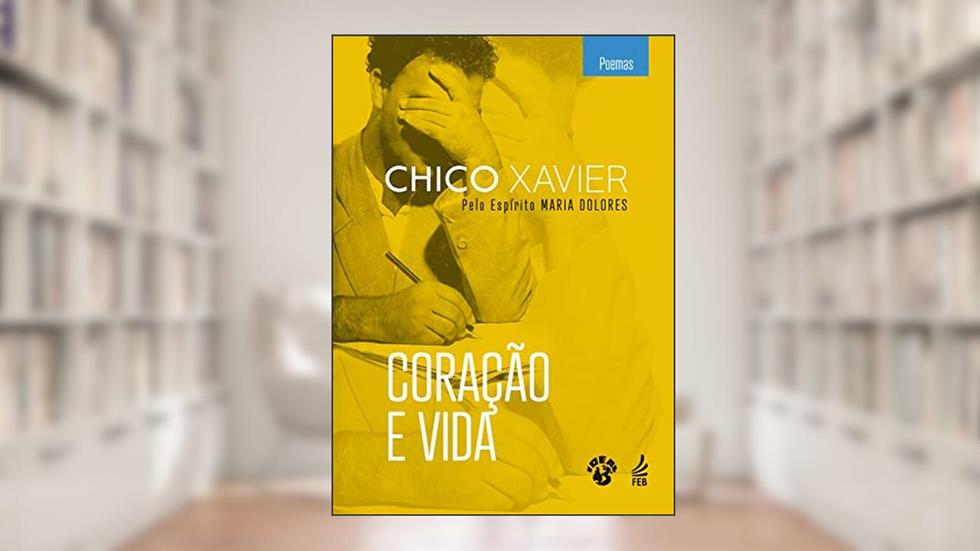 Coração e vida (IDEAL), do autor Francisco Cândido Xavier; Maria Dolores (Espírito)