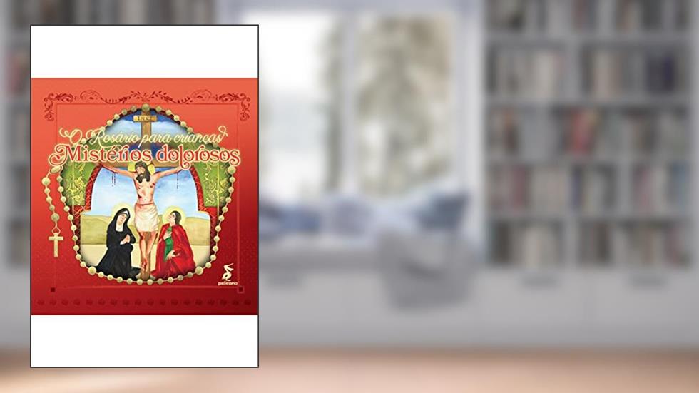 O Rosário para crianças: mistérios dolorosos, do autor Felipe Denardi