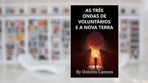 Capa de AS TRÊS ONDAS DE VOLUNTÁRIOS E A NOVA TERRA, do autor Dolores Cannon