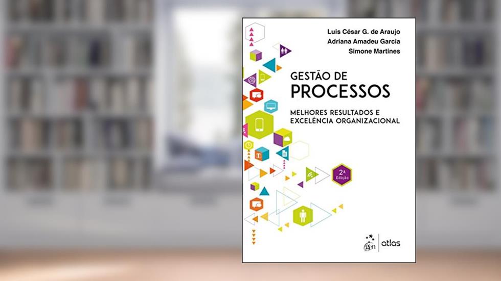 Gestão de Processos-Melhores Resultados e Excelência Organizacional, do autor ARAUJO/GARCIA/MARTINES