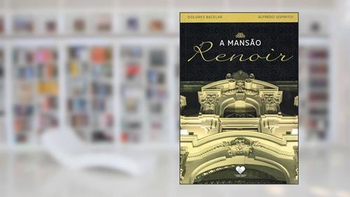 Capa de A Mansão Renoir, do autor Dolores Bacelar [Médium]; Alfredo [Espírito]