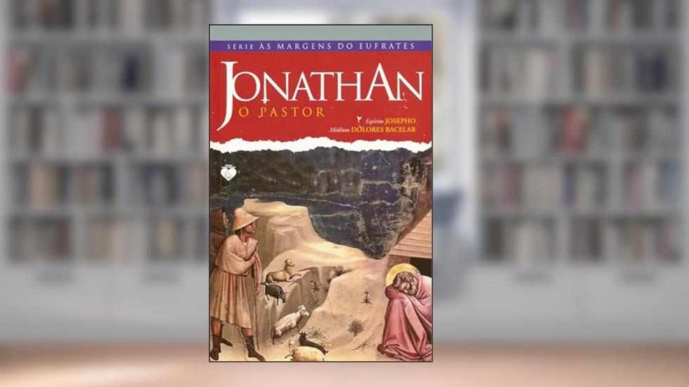 Jonathan o Pastor, do autor Dolores Bacelar [Médium]; Josepho [Espírito]