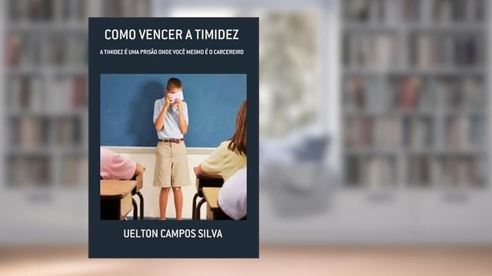 Como Vencer a Timidez, do autor Uelton Campos Silva