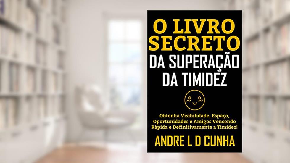 O LIVRO SECRETO DA SUPERAÇÃO DA TIMIDEZ: Obtenha visibilidade, espaço, oportunidades e amigos vencendo rápida e definitivamente a timidez!, do autor ANDRE L D CUNHA