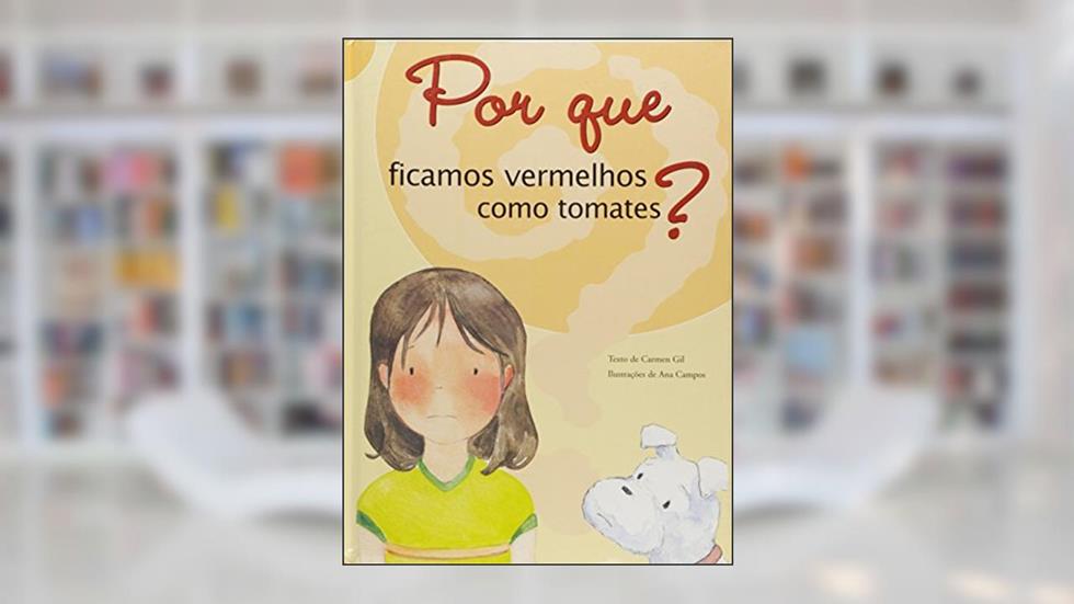Por que Ficamos Vermelhos Como Tomates?, do autor Carmen Gil