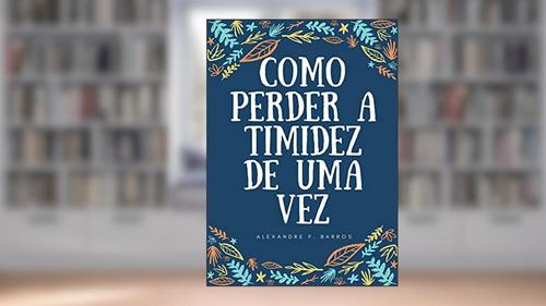 Capa de Como perder a timidez de uma vez, do autor Alexandre F. Barros