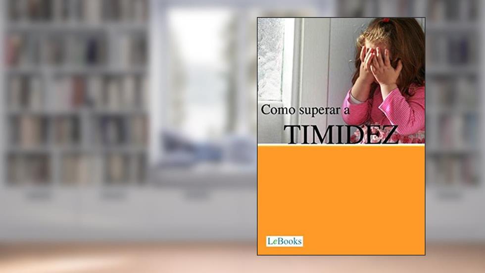 Como superar a timidez (Coleção Autoajuda), do autor Edições Lebooks