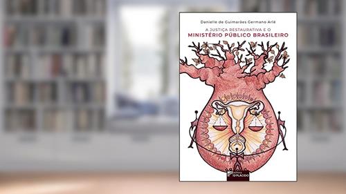 Capa de A Justiça Restaurativa e o Ministério Público Brasileiro, do autor Danielle de Guimarães Germano Arlé