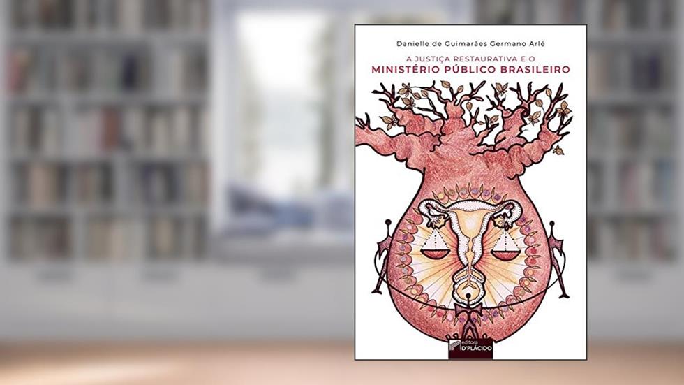 A Justiça Restaurativa e o Ministério Público Brasileiro, do autor Danielle de Guimarães Germano Arlé