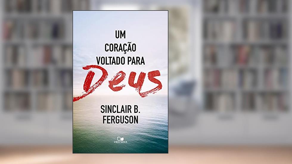 Coração Voltado Para Deus, um, do autor Sinclair B. Ferguson