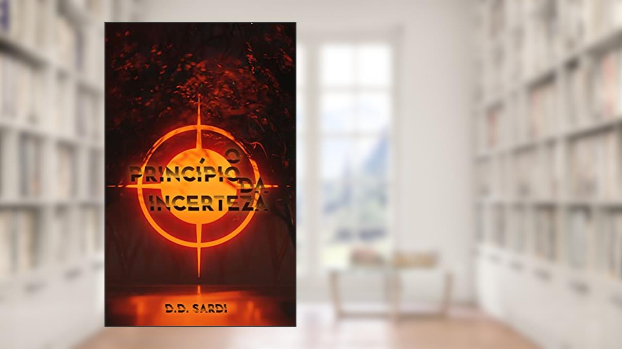 O Princípio da Incerteza, do autor DD Sardi