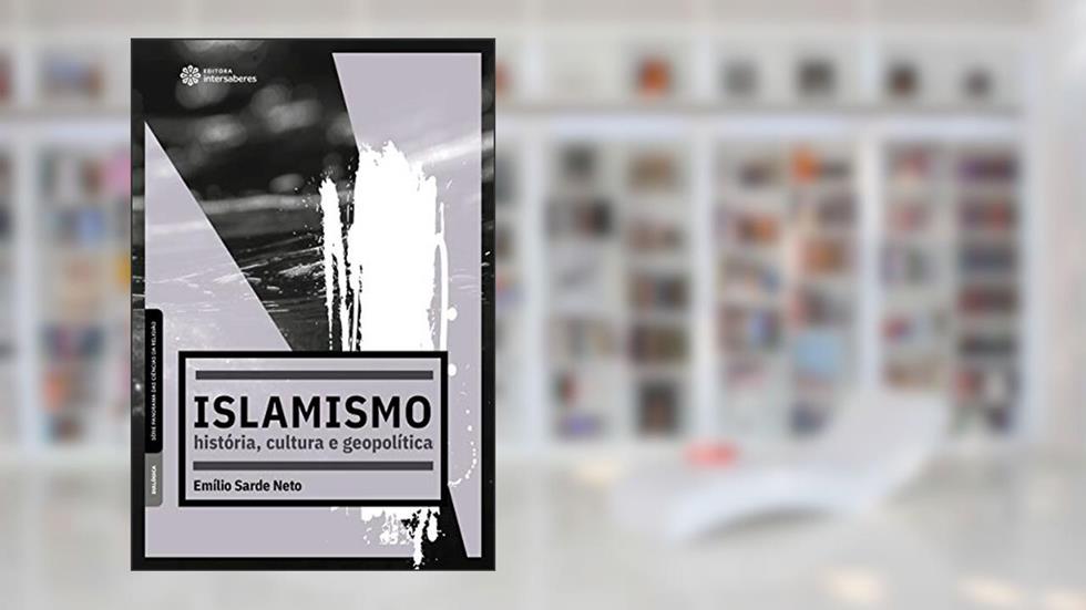 Islamismo: história, cultura e geopolítica, do autor Emílio Sarde Neto