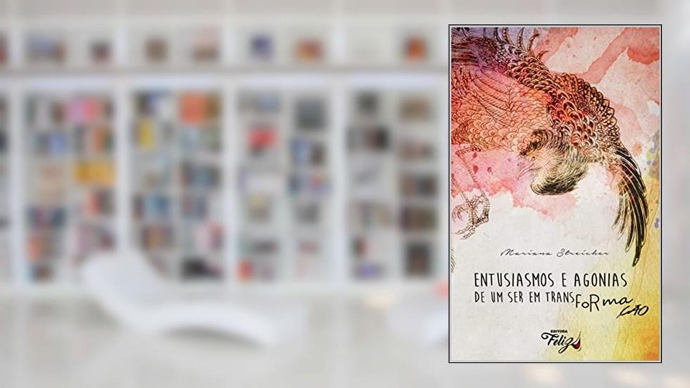 Entusiasmos e agonias de um ser em transformação, do autor Mariana Streicher