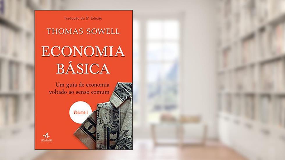 Economia Básica: um Guia de Economia Voltado ao Senso Comum (Volume 1), do autor Thomas Sowell
