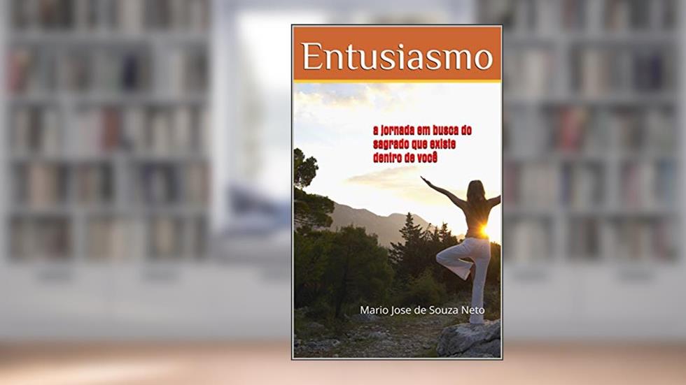 Entusiasmo: A jornada em busca do sagrado que existe dentro de você, do autor Mario Jose de Souza Neto