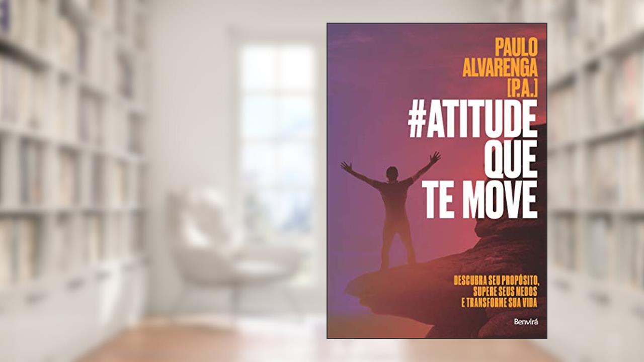 #Atitude que te move: Descubra seu propósito, supere seus medos e transforme sua vida, do autor Paulo Alvarenga (P.A.)