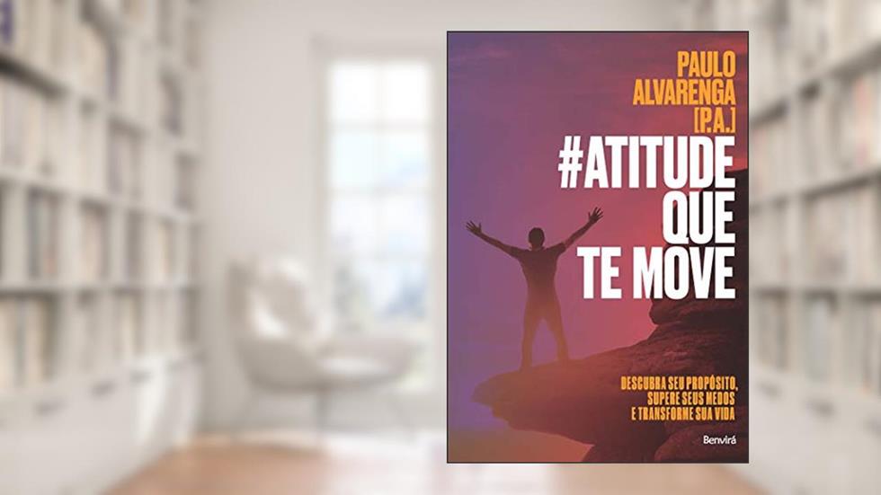 #Atitude que te move: Descubra seu propósito, supere seus medos e transforme sua vida, do autor Paulo Alvarenga (P.A.)