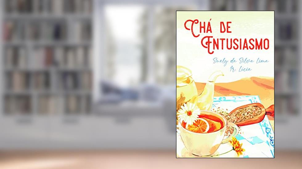 CHÁ DE ENTUSIASMO, do autor SUELY DA SILVA LIMA