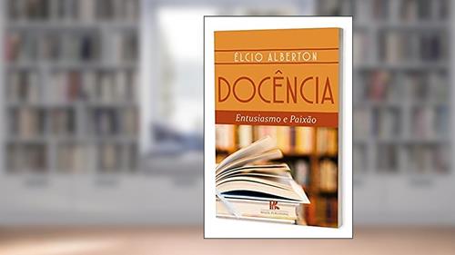 Capa de Docência Entusiasmo E Paixão, do autor Elcio Alberton
