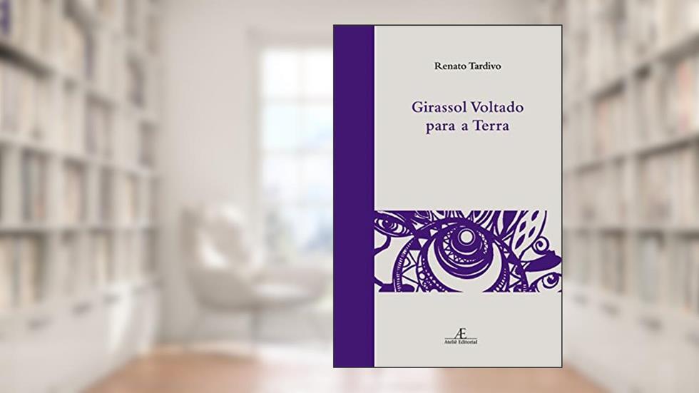 Girassol Voltado para a Terra, do autor Renato Tardivo