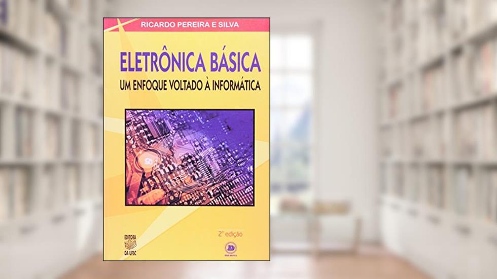 Eletrônica Básica Um Enfoque Voltado Á Informática, do autor Ricardo Pereira E Silva