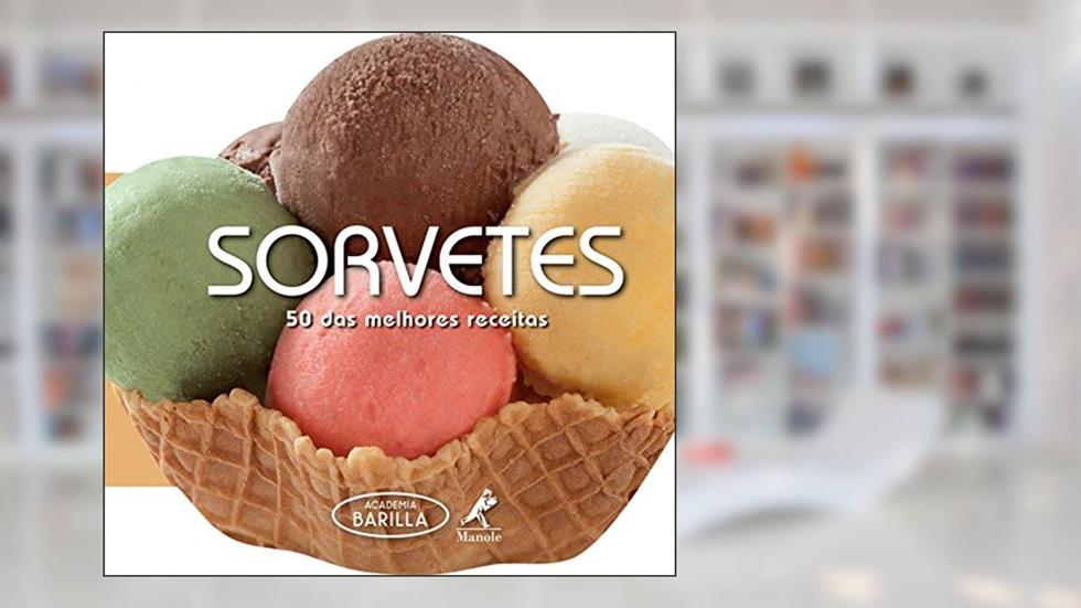 Sorvetes: 50 das melhores receitas, do autor Academia Barilla (Instituição)