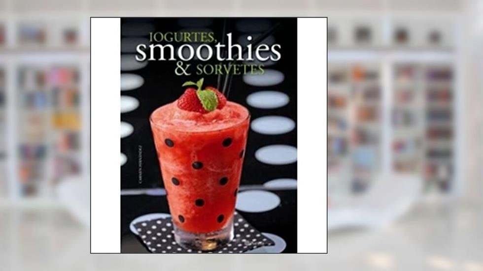 Iogurtes, Smoothies e Sorvetes, do autor Carmen Fernandez