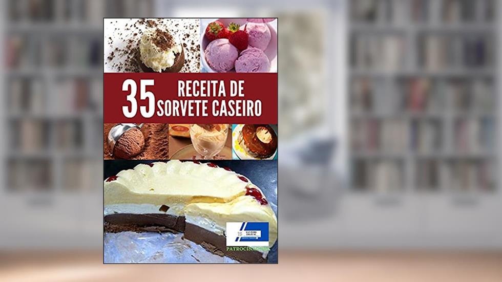 30 Receitas de Sorvete caseiro: Receitas de Sorvete caseiro mais saborosos, do autor SANTORE DIGITAL