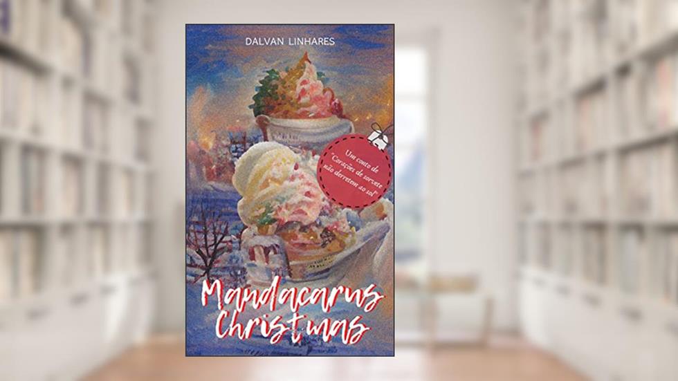 Mandacarus Christmas: um conto de Corações de Sorvete Não Derretem ao Sol, do autor Dalvan Linhares