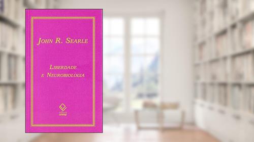 Capa de Liberdade e neurobiologia: Reflexões sobre o livre arbítrio, a linguagem e o poder político, do autor John R. Searle
