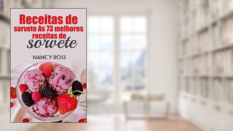 Receitas de sorvete As 73 melhores receitas de sorvete Nancy Ross, do autor Nancy Ross