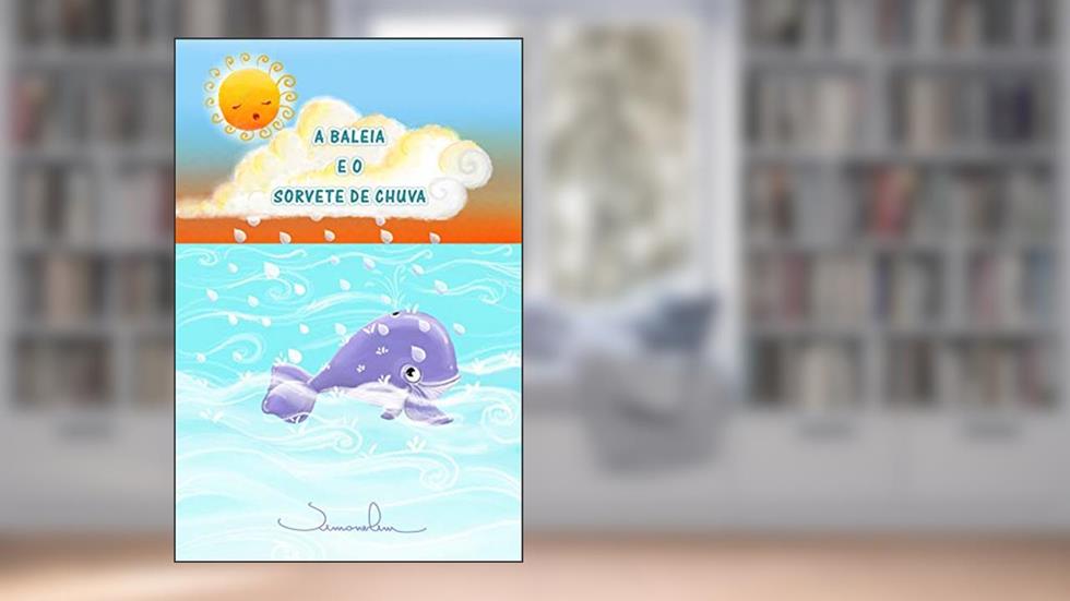 A BALEIA E O SORVETE DE CHUVA, do autor Simone Lim