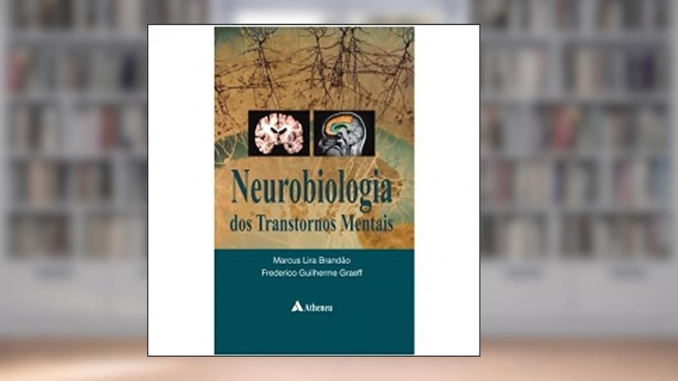 Neurobiologia dos Transtornos Mentais, do autor Marcus Lira Brandão; Frederico Guilherme Graeff