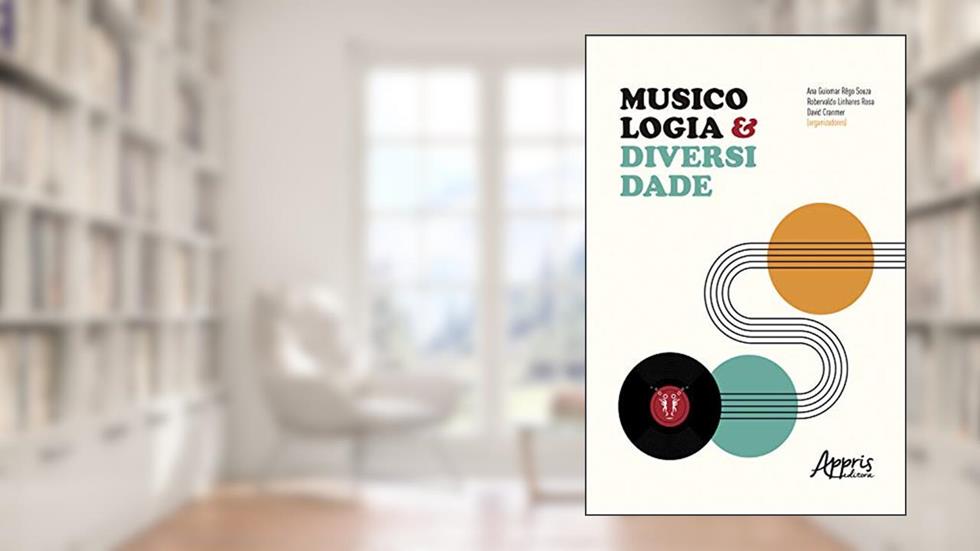 Musicologia & Diversidade, do autor Ana Guiomar Rêgo Souza; Robervaldo Linhares Rosa; David Cranmer