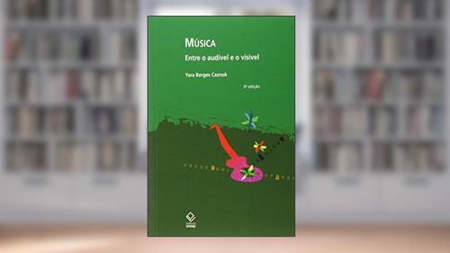 Capa de Música - 3ª edição: Entre o audível e o visível, do autor Yara Borges Caznok