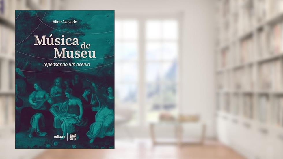 Música de museu: repensando um acervo, do autor Aline Azevedo