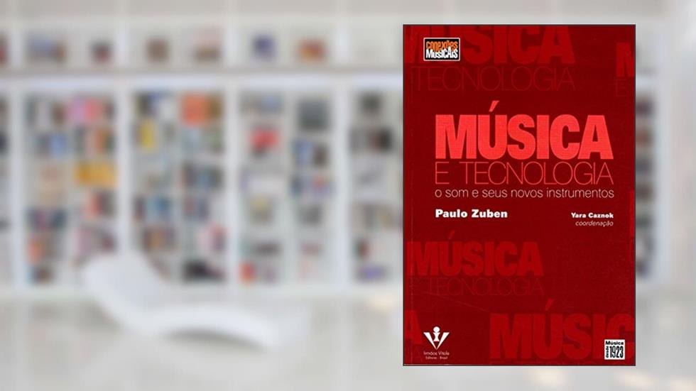 Música e tecnologia: O som e seus novos instrumentos, do autor Paulo Zuben