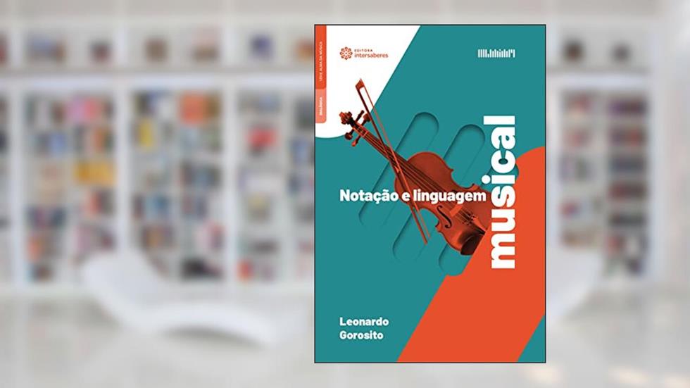 Notação e linguagem musical, do autor Leonardo Gorosito