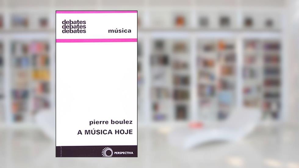 A música hoje: 1, do autor Pierre Boulez