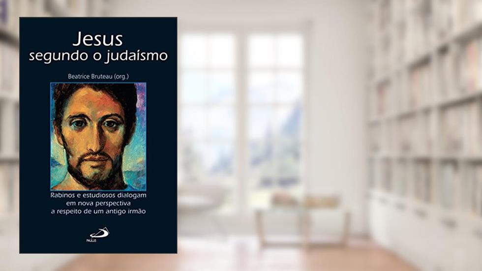 Jesus segundo o judaísmo: Rabinos e estudiosos dialogam em nova perspectiva a respeito de um antigo irmão (Biblioteca de estudos bíblicos), do autor Beatrice Bruteau