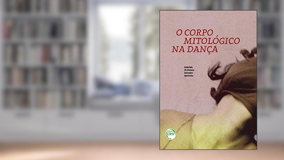 O corpo mitológico na dança, do autor Gabriela Di Donato Salvador Santinho