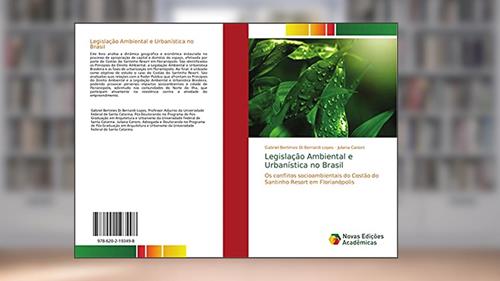 Capa de Legislação Ambiental e Urbanística no Brasil: Os conflitos socioambientais do Costão do Santinho Resort em Florianópolis, do autor Gabriel Bertimes Di Bernardi Lopes; Juliana Carioni