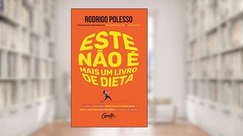 Capa de Este não é mais um livro de dieta: O novo e libertador estilo de vida alimentar para saúde e boa forma que derruba o conceito de dietas, do autor Rodrigo Polesso