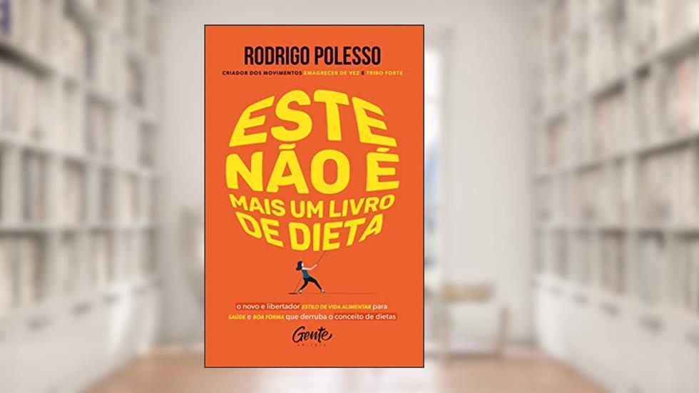 Este não é mais um livro de dieta: O novo e libertador estilo de vida alimentar para saúde e boa forma que derruba o conceito de dietas, do autor Rodrigo Polesso