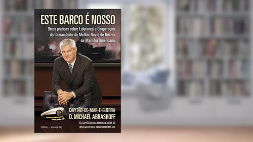 Capa de Este Barco é Nosso: Dicas Práticas Sobre Liderança e Cooperação do Comandante do Melhor Navio de Guerra da Marinha Americana, do autor D. Michael Abrashoff