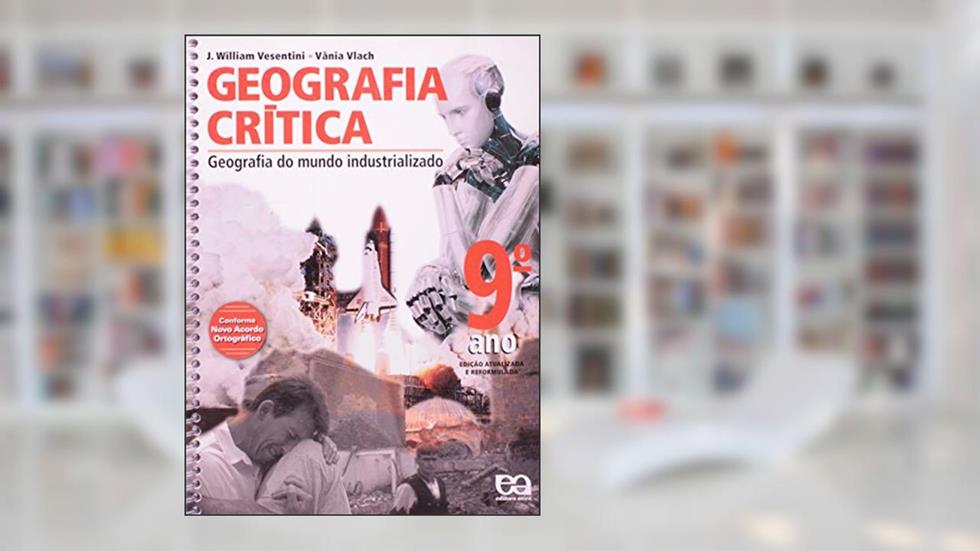 Geografia Crítica. Geografia do Mundo Industrializado. 9º Ano - 8ª Série, do autor Vania Rubia Farias Vlach; Jose William Vesentini