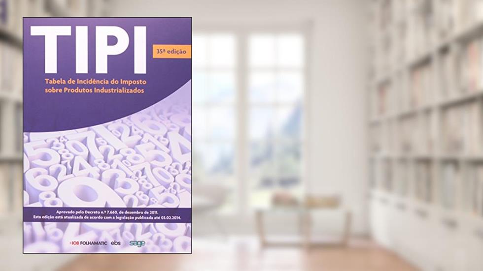 TIPI. Tabela de Incidência do Imposto Sobre Produtos Industrializados, do autor Vários Autores