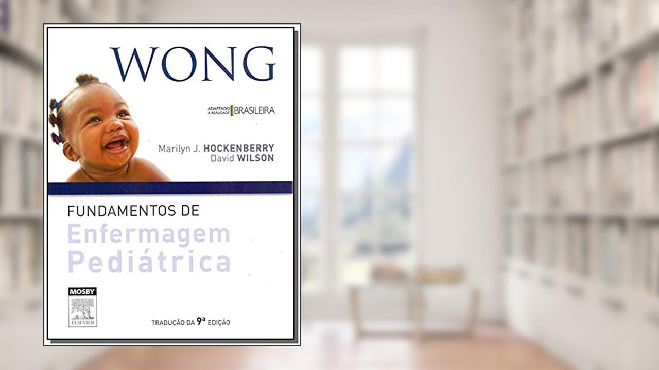 Wong. Fundamentos de Enfermagem Pediátrica, do autor Hockenberry, Marilyn J.^Wilson, David
