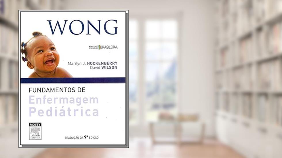 Wong. Fundamentos de Enfermagem Pediátrica, do autor Hockenberry, Marilyn J.^Wilson, David